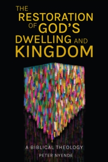 The Restoration of God's Dwelling and Kingdom : A Biblical Theology