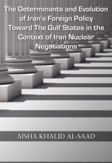 The Determinants and Evolution of Iran's Foreign Policy Toward The Gulf States in the Context of Iran Nuclear Negotiations