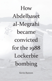 How Abdelbaset al-Megrahi became convicted for the Lockerbie Bombing