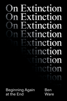 On Extinction : Beginning Again At The End