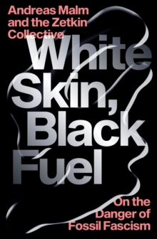 Verso White Skin, Black Fuel , On The Danger Of Fossil Fascism