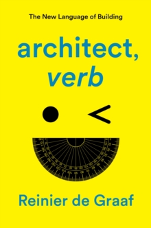 architect, verb. : The New Language of Building