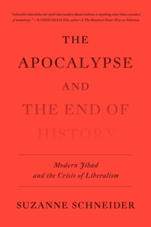 The Apocalypse and the End of History : Modern Jihad and the Crisis of Liberalism