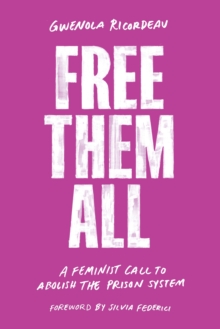 Free Them All : A Feminist Call to Abolish the Prison System