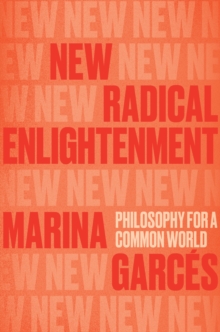 New Radical Enlightenment : Philosophy for a Common World