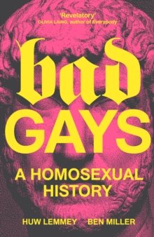 Bad Gays : A Homosexual History