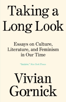 Taking A Long Look : Essays on Culture, Literature, and Feminism in Our Time