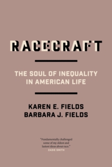 Racecraft : The Soul of Inequality in American Life