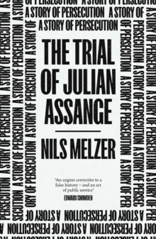 The Trial of Julian Assange : A Story of Persecution