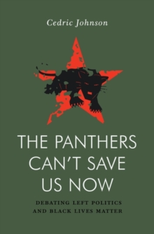 The Panthers Can't Save Us Now : Debating Left Politics and Black Lives Matter