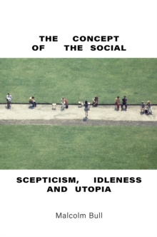 The Concept of the Social : Scepticism, Idleness and Utopia