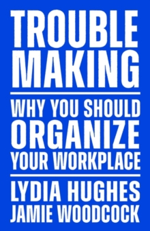 Troublemaking : Why You Should Organise Your Workplace