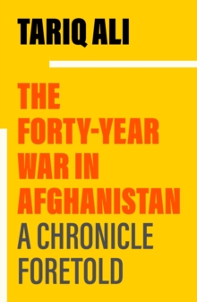 The Forty-Year War in Afghanistan : A Chronicle Foretold