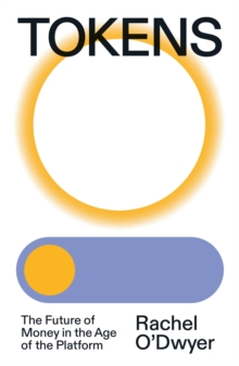 Verso Books Tokens , The Future Of Money In The Age Of The Platform