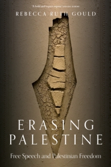 Erasing Palestine : Free Speech and Palestinian Freedom