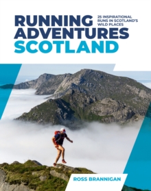 Running Adventures Scotland : 25 inspirational runs in Scotland's wild places