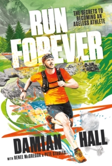 Run Forever : The secrets to becoming an ageless athlete