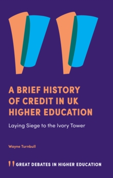 A Brief History of Credit in UK Higher Education : Laying Siege to the Ivory Tower