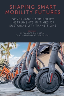 Shaping Smart Mobility Futures : Governance and Policy Instruments in times of Sustainability Transitions