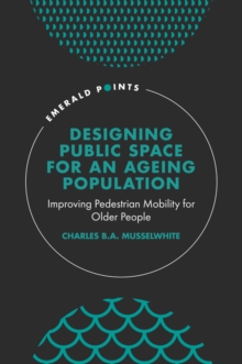 Designing Public Space for an Ageing Population : Improving Pedestrian Mobility for Older People