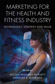 Marketing for the Health and Fitness Industry : Technology, Strategy and Value
