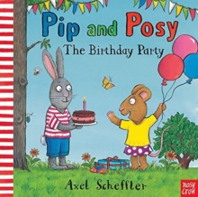 Pip And Posy: The Birthday Party : A Classic Storybook About When Things don't Go To Plan