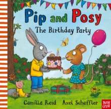 Pip And Posy: The Birthday Party : A Classic Storybook About When Things don't Go To Plan