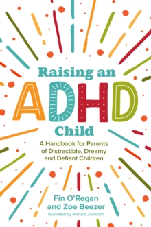 Raising an ADHD Child : A handbook for parents of Distractible, Dreamy and Defiant children