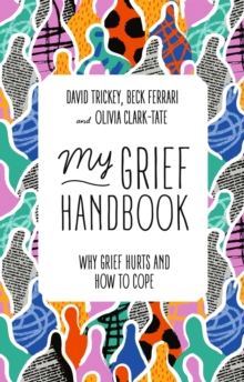 My Grief Handbook : Why Grief Hurts and How to Cope