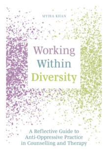 Working Within Diversity : A Reflective Guide to Anti-Oppressive Practice in Counselling and Therapy