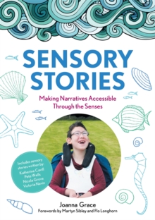 Sensory Stories to Support Additional Needs : Making Narratives Accessible Through the Senses