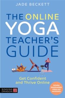 The Online Yoga Teacher's Guide : Get Confident and Thrive Online