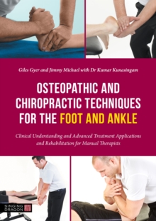 Osteopathic and Chiropractic Techniques for the Foot and Ankle : Clinical Understanding and Advanced Treatment Applications and Rehabilitation for Manual Therapists