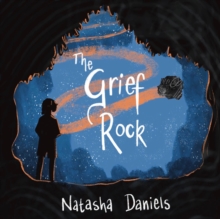 The Grief Rock : A Book to Understand Grief and Love