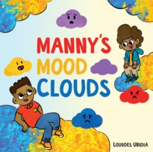 Manny's Mood Clouds : A Story about Moods and Mood Disorders