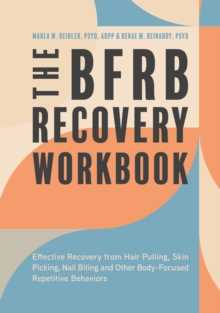 The BFRB Recovery Workbook : Effective Recovery From Hair Pulling, Skin Picking, Nail Biting, And Other Body-Focused Repetitive Behaviors