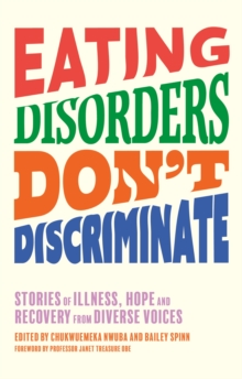 Eating Disorders Dont Discriminate : Stories of Illness, Hope and Recovery from Diverse Voices