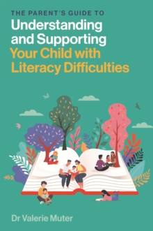 The Parents Guide to Understanding and Supporting Your Child with Literacy Difficulties