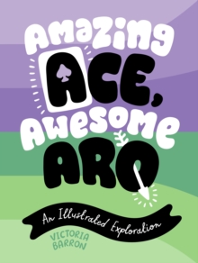 Amazing Ace, Awesome Aro : An Illustrated Exploration