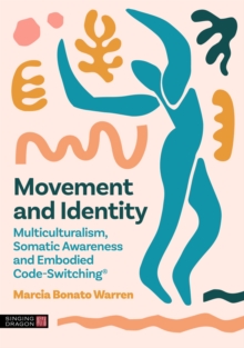 Movement and Identity : Multiculturalism, Somatic Awareness and Embodied Code-Switching