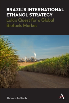 Brazil's International Ethanol Strategy : Lula's Quest for a Global Biofuels Market