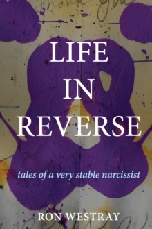 Life in Reverse : Tales of a Very Stable Narcissist