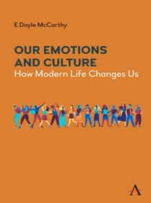 Our Emotions And Culture : How Modern Life Changes Us