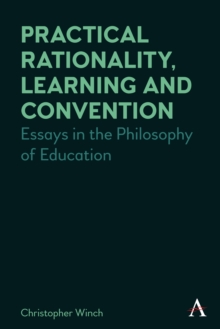 Practical Rationality, Learning and Convention : Essays in the Philosophy of Education