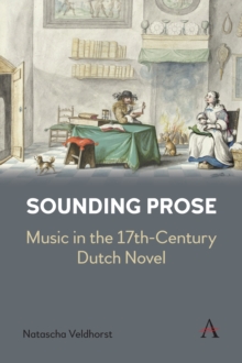 Sounding Prose : Music in the 17th-Century Dutch Novel