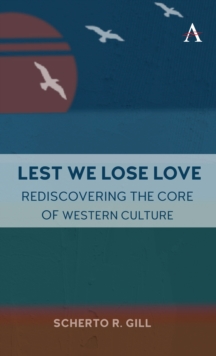 Lest We Lose Love : Rediscovering the Core of Western Culture