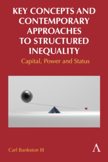 Key Concepts and Contemporary Approaches to Structured Inequality : Capital, Power and Status