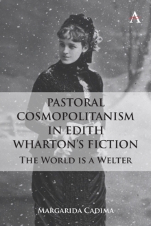 Pastoral Cosmopolitanism in Edith Wharton's Fiction : The World is a Welter