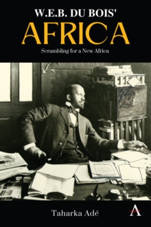 W. E. B. Du Bois' Africa : Scrambling for a New Africa