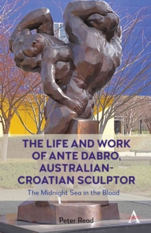 The Life and Work of Ante Dabro, Australian-Croatian Sculptor : The Midnight Sea in the Blood